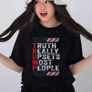 Truth Really Upsets Most People Tee Us Flag Top Trump 2024 Gift T-Shirts