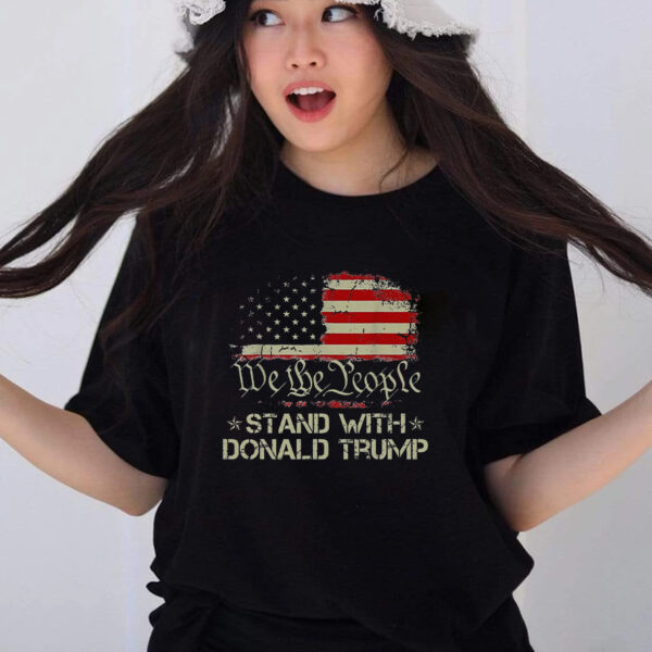 We The People Stand With Donald Trump 2024 American Flag T-Shirts