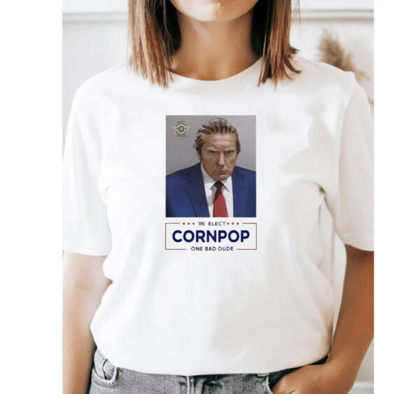 Trump Mugshot Re-Elect Cornpop One Bad Dude T-Shirts