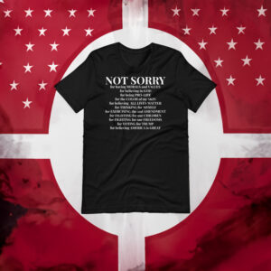 American and a Republican with this Not Sorry T-Shirts