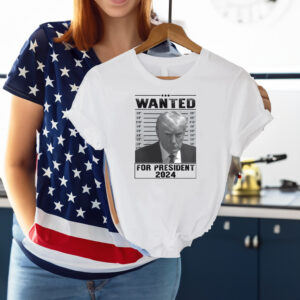Wanted Trump For President 2024 T-Shirt