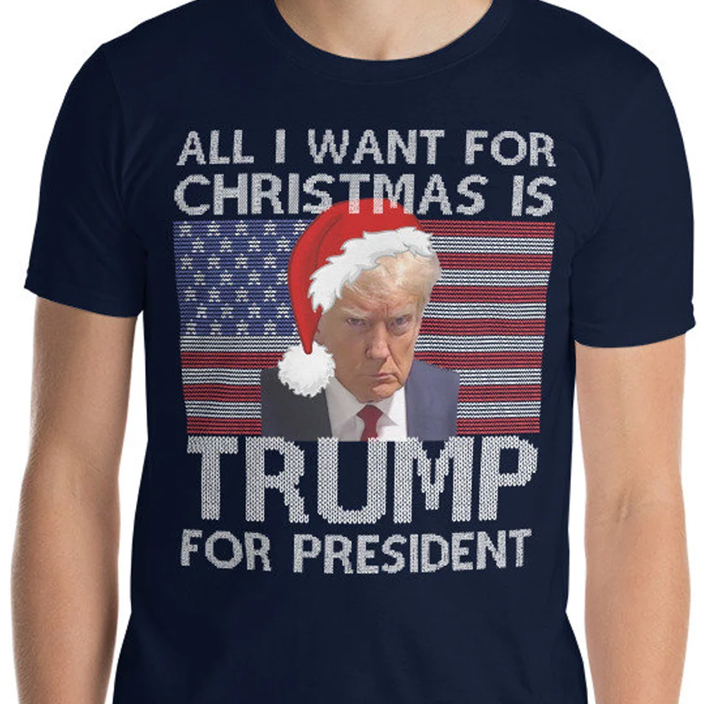 All I Want For Christmas Is Trump For President Shirt