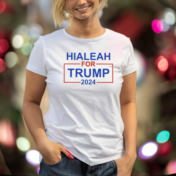 Hialeah For Trump 2024 T-Shirt