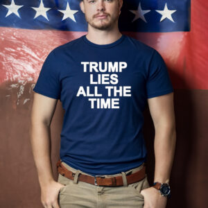 Official Trump Lies All The Time Shirt