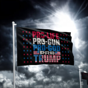 Pro Life, Pro Gun, Pro God, Pro Trump 2024 Flags