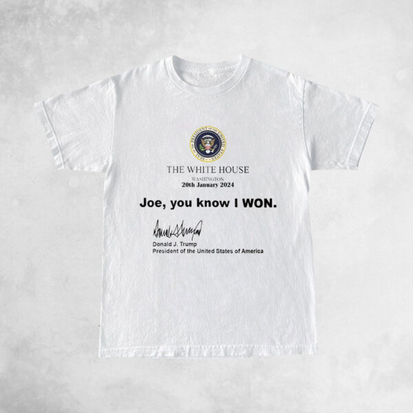 Trump White House Washington 20th January 2024 Shirt - Joe You Know I Won