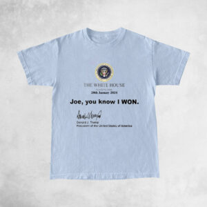 Trump White House Washington 20th January 2024 Shirts - Joe You Know I Won