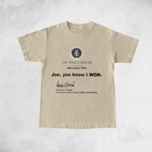 Trump White House Washington 20th January 2024 T-Shirt - Joe You Know I Won