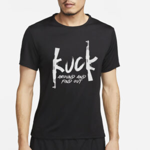 Fu_k Around And Find Out T-Shirt2