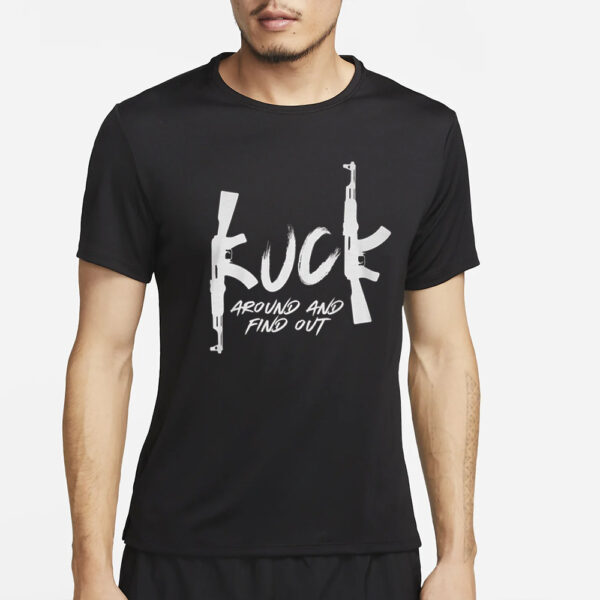 Fu_k Around And Find Out T-Shirt2