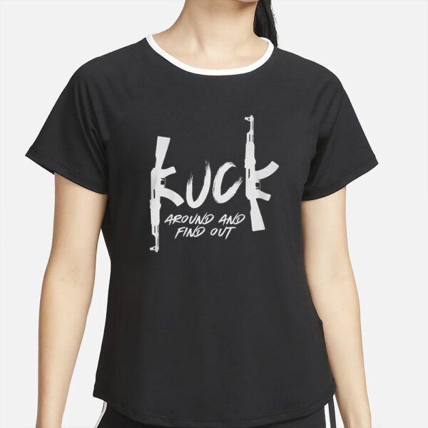 Fu_k Around And Find Out T-Shirt4