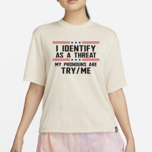 I Identify As A Threat T Shirt2