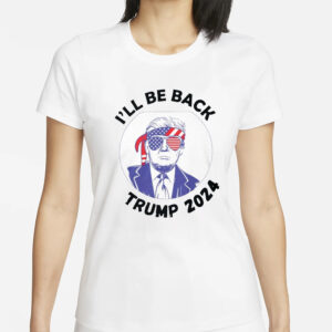 I'll be Back Trump 2024 T-Shirt