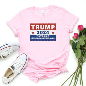 Trump 2024 That's Right, He's Back Snowflakes T-Shirts