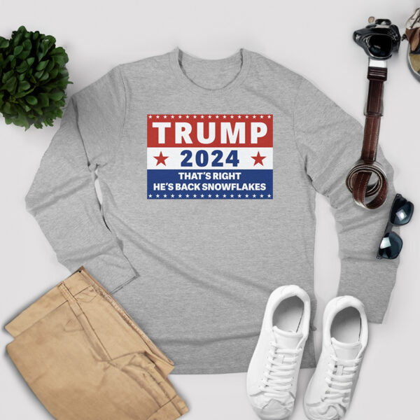 Trump 2024 That's Right, He's Back Snowflakes Tee Shirt