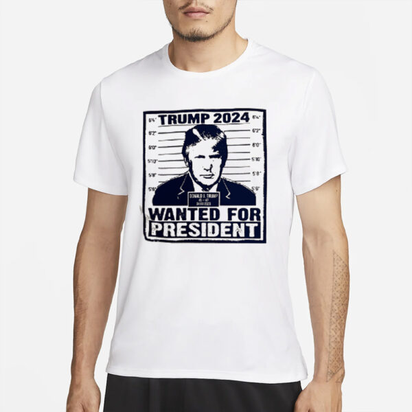 Trump 2024 WANTED For President Mugshot White T-Shirt