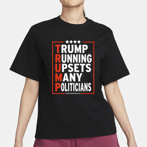 Trump Running Upsets Many Politicians Trump 2024 T-Shirt1