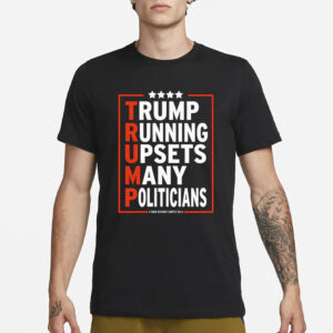 Trump Running Upsets Many Politicians Trump 2024 T-Shirt3