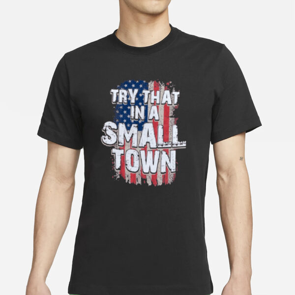 Try That In A Small Town Faded USA Flag T-Shirt