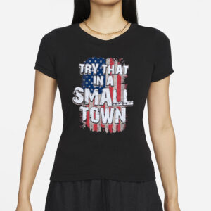 Try That In A Small Town Faded USA Flag T-Shirts