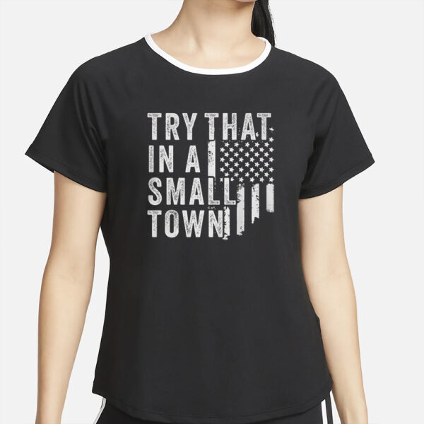 Try That In A Small Town T-Shirt2