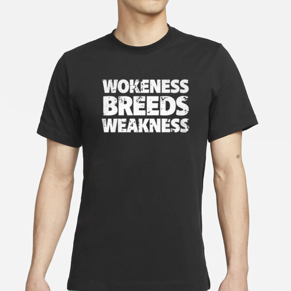 Wokeness Breeds Weakness T-Shirt