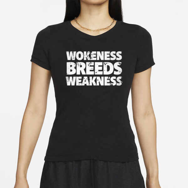 Wokeness Breeds Weakness T-Shirts