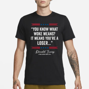 You Know What Woke Means It Means You're a Loser Trump 2024 Anti Woke Unisex Classic T Shirt1