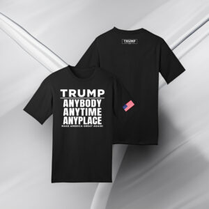 Trump 2024 Anybody Anytime Anyplace MAGA T-Shirt