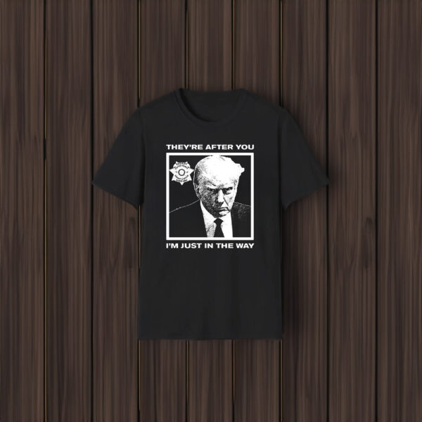Howie Carr Wearing Trump Mugshot They're After You I'm Just In The Way Shirt