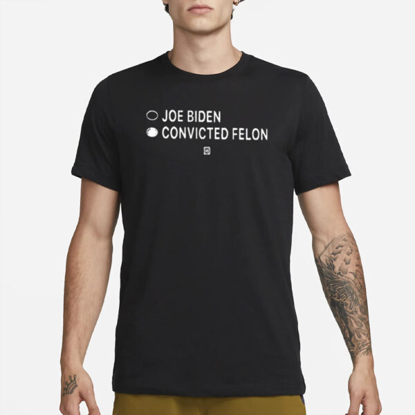 Joe Biden Convicted Felon T-Shirt1