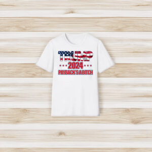 Trump 2024 Payback's A Bitch T Shirt