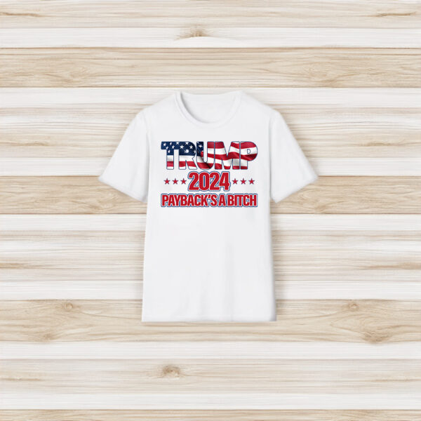 Trump 2024 Payback's A Bitch T Shirt