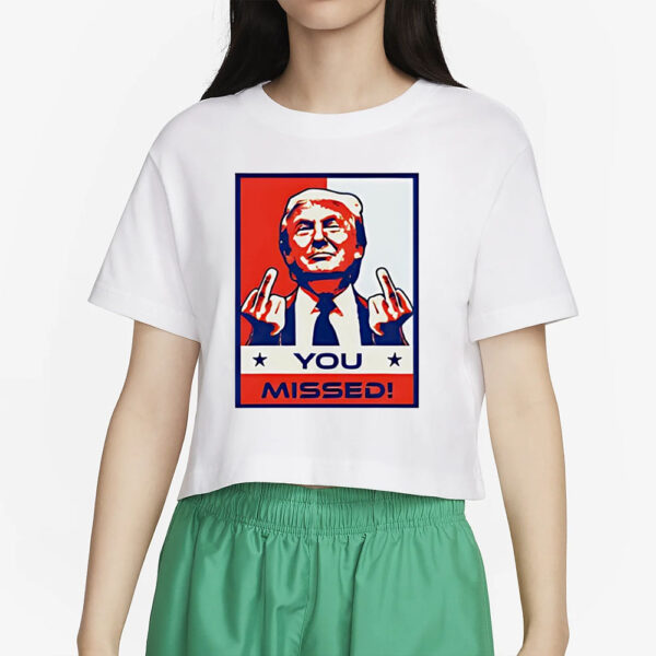 Donald Trump 2024 MAGA you missed T-Shirt2