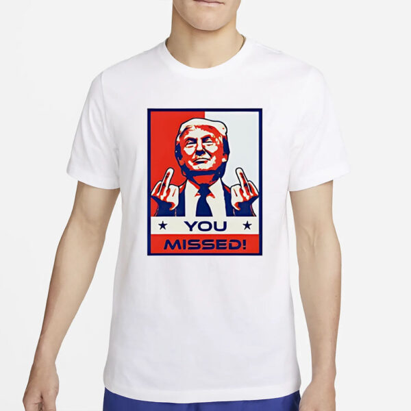 Donald Trump 2024 MAGA you missed T-Shirt5