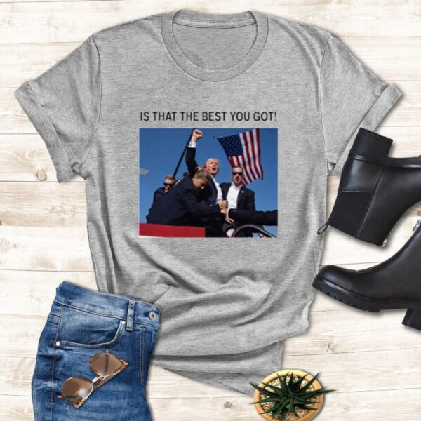 Donald Trump IS THAT ALL YOU GOT ! T-Shirt 20243