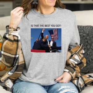 Donald Trump IS THAT ALL YOU GOT ! T-Shirt 20245