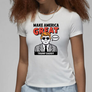 Make america great again Donald Trump Daddy T-Shirt3