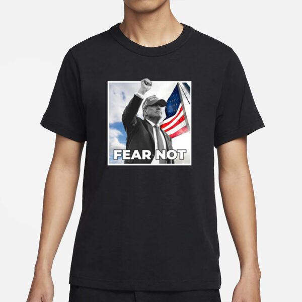 Trump 2024 Fear Not Black T-Shirt6