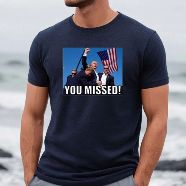 Trump 2024 You Missed Gun Shot T-Shirt2