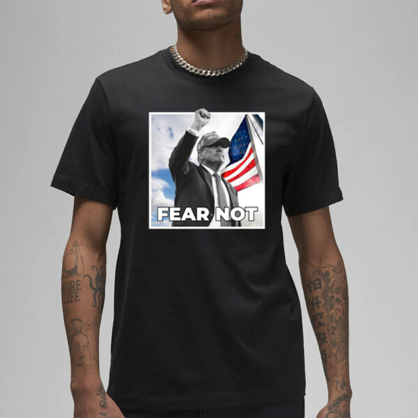 Trump Fear Not Black T-Shirt 20242