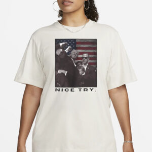 Trump Shooting Nice Try Donald Trump 2024 T-Shirts