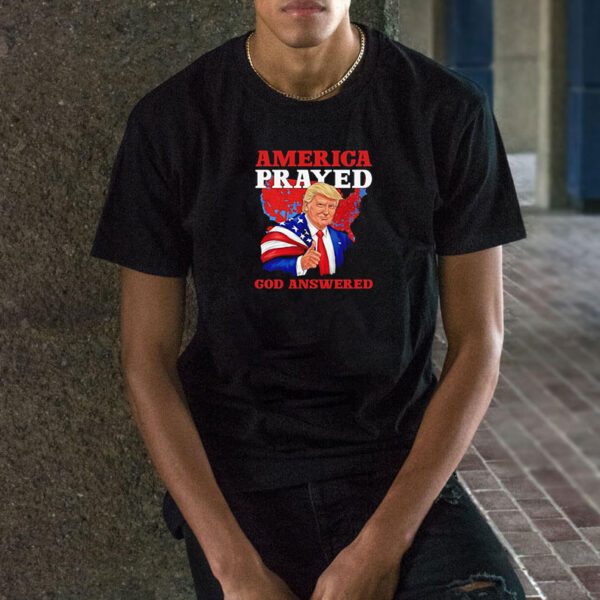 America prayed God answered Donald Trump shirt