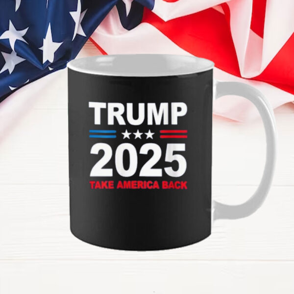 Trump 2025 Mug, Donald Trump 2025 Take America Back Mug