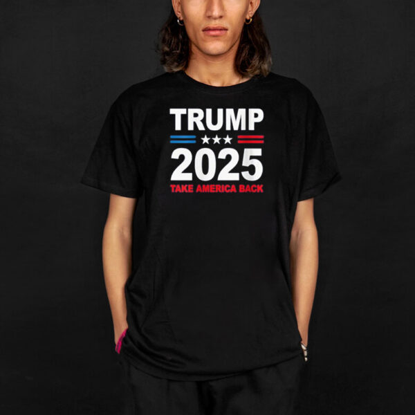 Trump 2025 Shirt, Donald Trump 2025 Take America Back Shirt