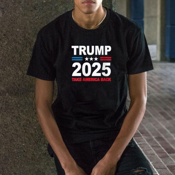 Trump 2025 Shirt, Donald Trump 2025 Take America Back Shirt