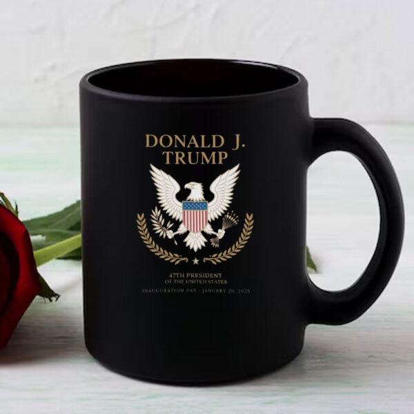 Trump Inauguration Day Mug 47th President Of The United States January 20th 2025, Support Donald Trump Mug