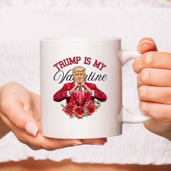 Trump Valentine's Day 2025 Mug, Trump is my Valentine Mug