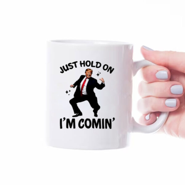 Trump dance just hold on I’m coming Mug