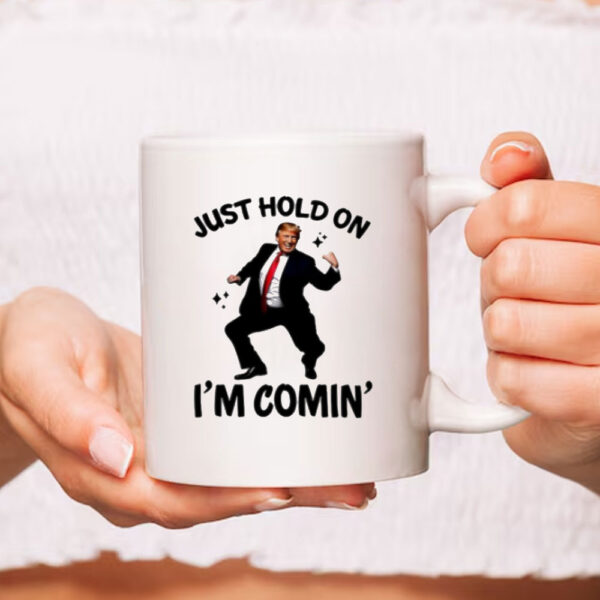 Trump dance just hold on I’m coming Mug